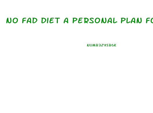 No Fad Diet A Personal Plan For Healthy Weight Loss