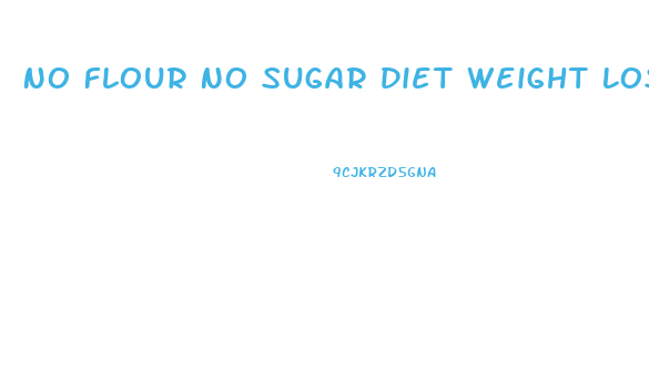 No Flour No Sugar Diet Weight Loss