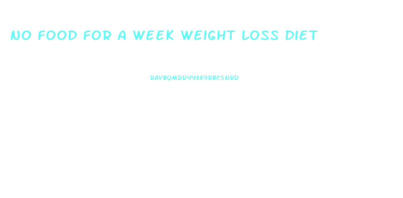 No Food For A Week Weight Loss Diet