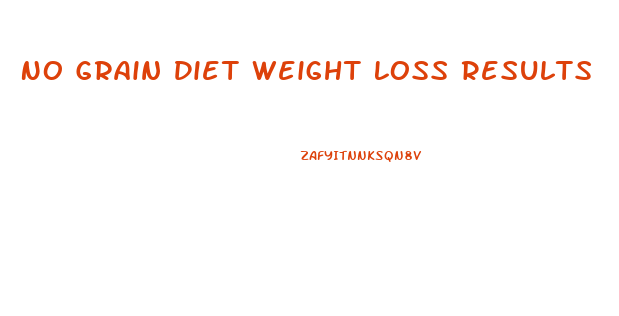 No Grain Diet Weight Loss Results