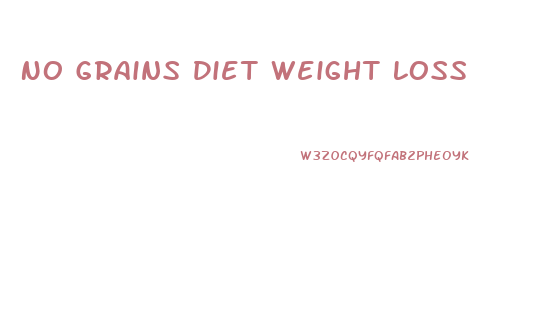 No Grains Diet Weight Loss