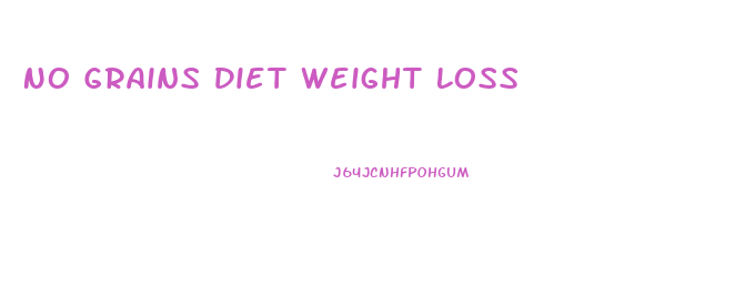 No Grains Diet Weight Loss