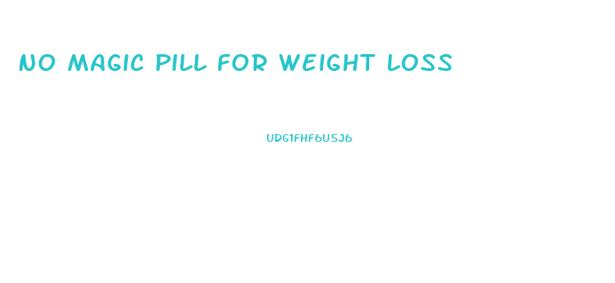 No Magic Pill For Weight Loss