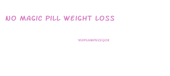 No Magic Pill Weight Loss