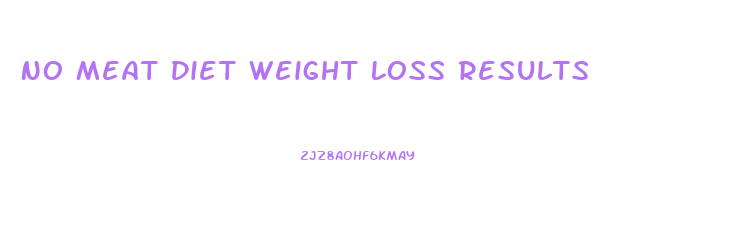 No Meat Diet Weight Loss Results