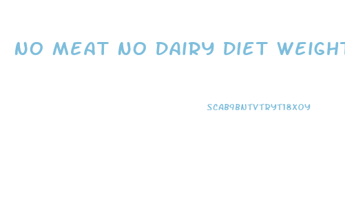 No Meat No Dairy Diet Weight Loss