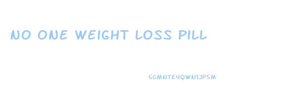 No One Weight Loss Pill