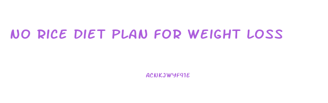 No Rice Diet Plan For Weight Loss