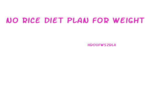 No Rice Diet Plan For Weight Loss