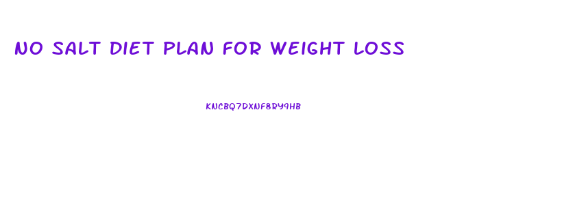 No Salt Diet Plan For Weight Loss
