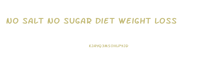 No Salt No Sugar Diet Weight Loss