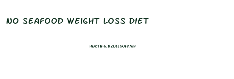 No Seafood Weight Loss Diet
