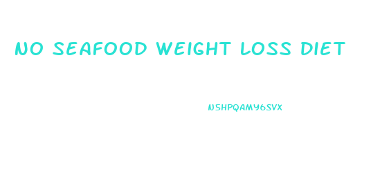 No Seafood Weight Loss Diet