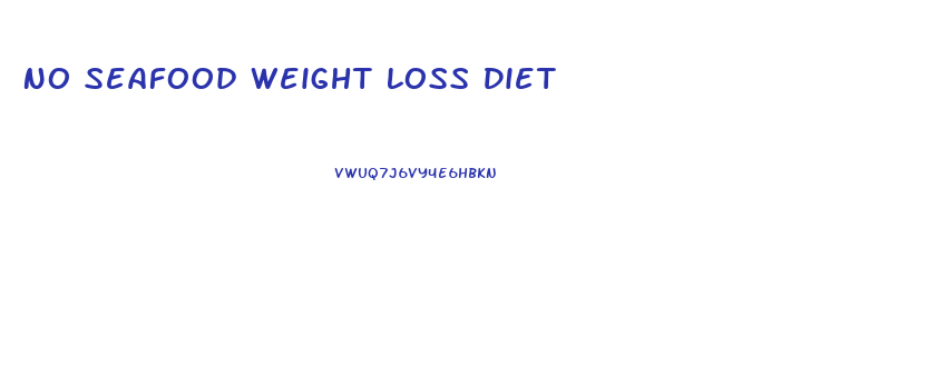 No Seafood Weight Loss Diet