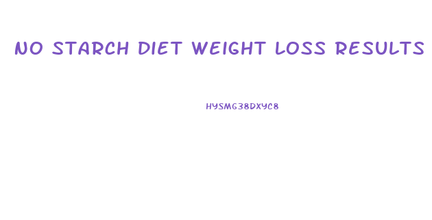 No Starch Diet Weight Loss Results