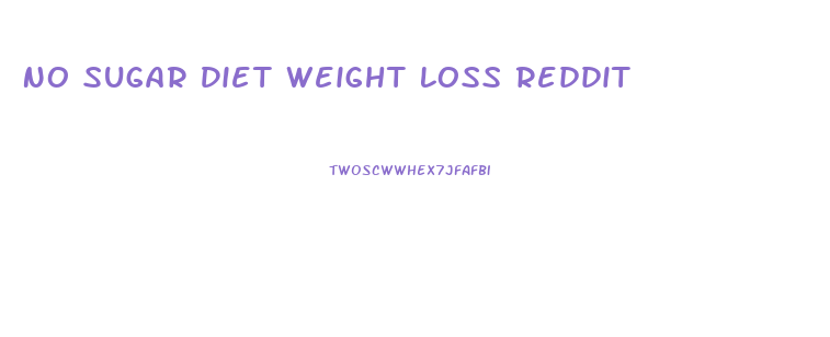 No Sugar Diet Weight Loss Reddit