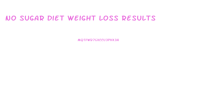 No Sugar Diet Weight Loss Results