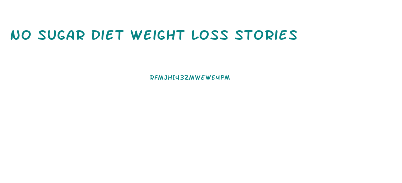 No Sugar Diet Weight Loss Stories
