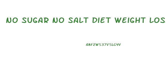 No Sugar No Salt Diet Weight Loss