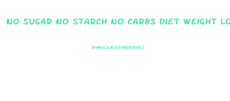No Sugar No Starch No Carbs Diet Weight Loss