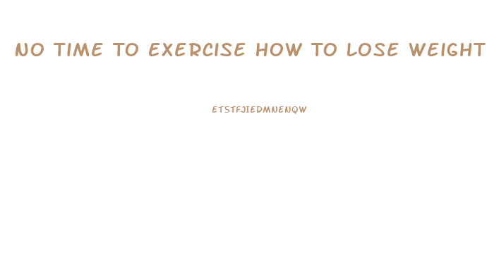 No Time To Exercise How To Lose Weight