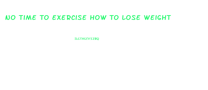 No Time To Exercise How To Lose Weight