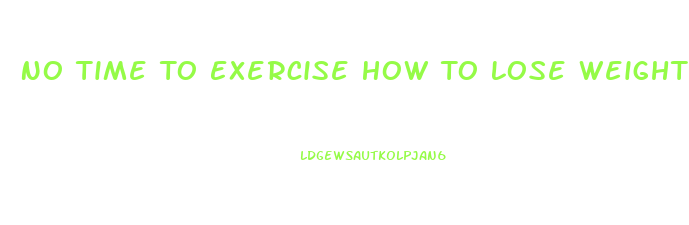 No Time To Exercise How To Lose Weight