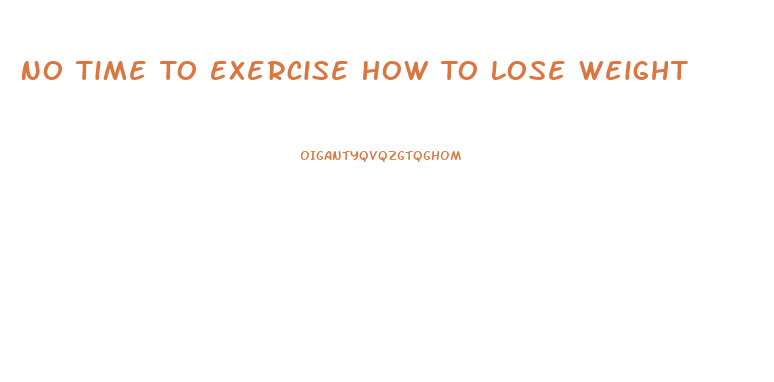 No Time To Exercise How To Lose Weight