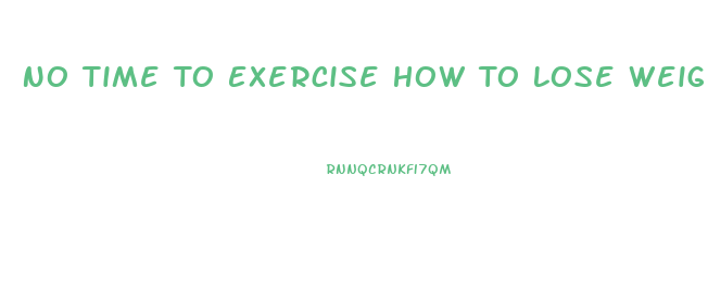 No Time To Exercise How To Lose Weight