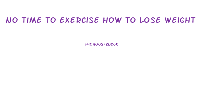 No Time To Exercise How To Lose Weight