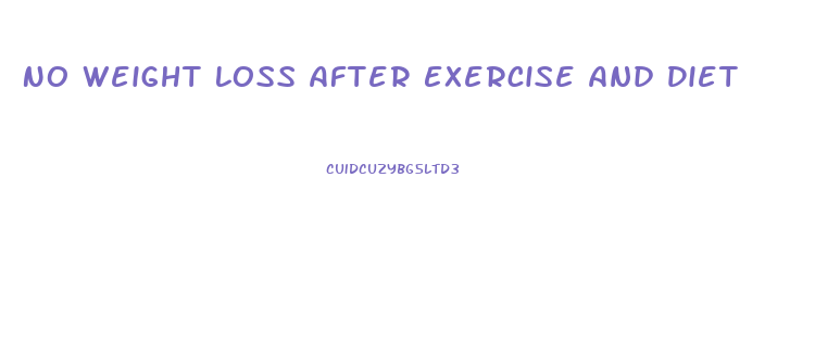 No Weight Loss After Exercise And Diet