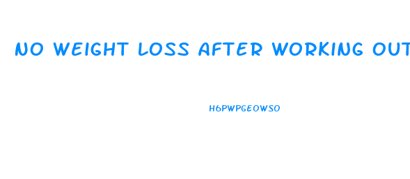 No Weight Loss After Working Out And Dieting