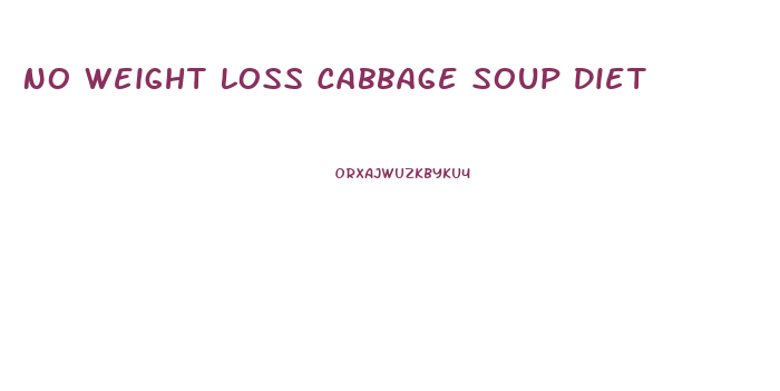 No Weight Loss Cabbage Soup Diet
