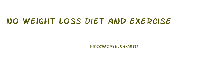 No Weight Loss Diet And Exercise