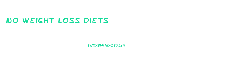 No Weight Loss Diets