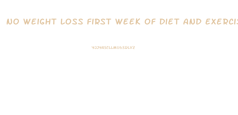 No Weight Loss First Week Of Diet And Exercise