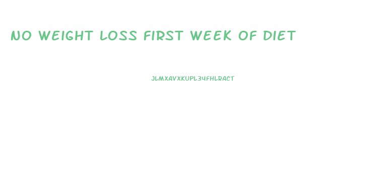 No Weight Loss First Week Of Diet