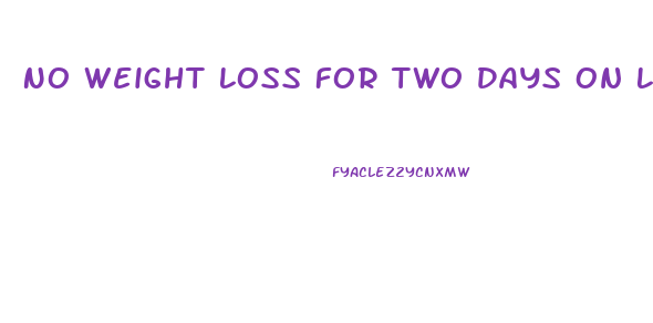 No Weight Loss For Two Days On Liquid Diet