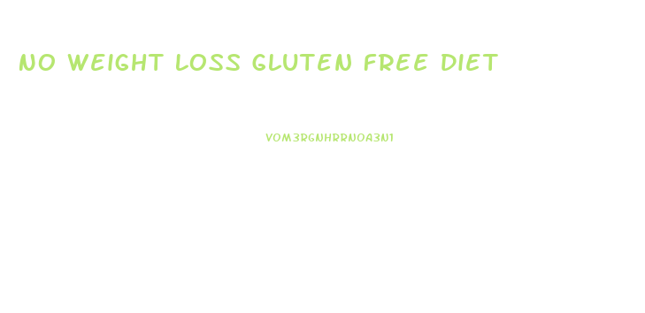 No Weight Loss Gluten Free Diet