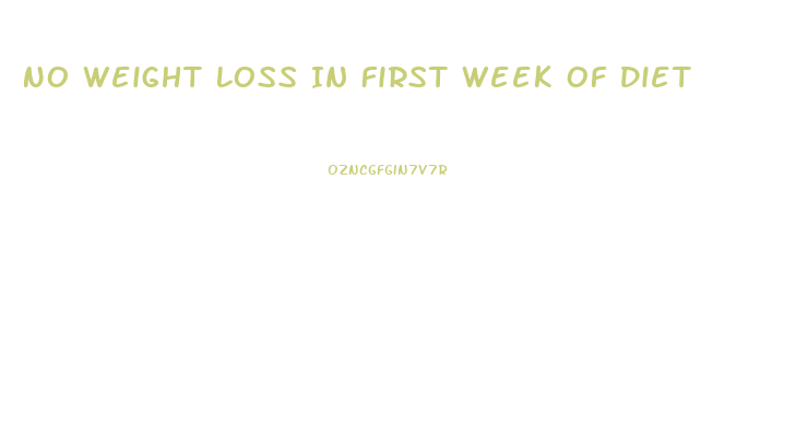 No Weight Loss In First Week Of Diet