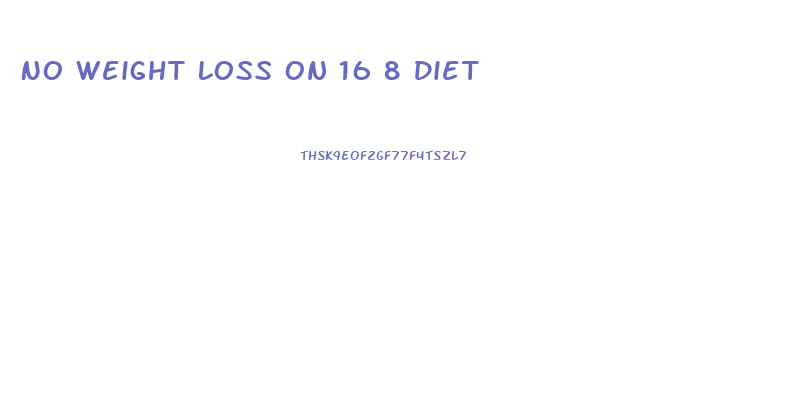 No Weight Loss On 16 8 Diet