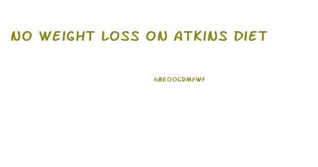 No Weight Loss On Atkins Diet
