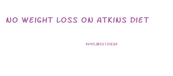 No Weight Loss On Atkins Diet