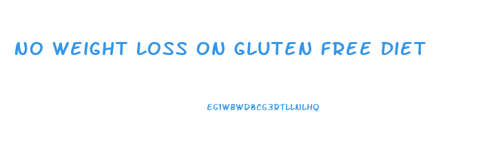 No Weight Loss On Gluten Free Diet