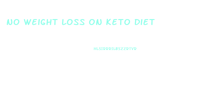 No Weight Loss On Keto Diet