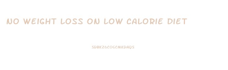 No Weight Loss On Low Calorie Diet