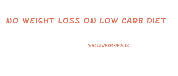 No Weight Loss On Low Carb Diet