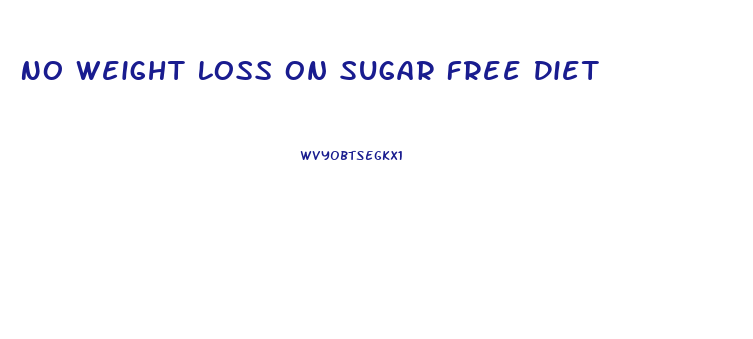 No Weight Loss On Sugar Free Diet
