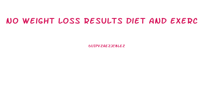 No Weight Loss Results Diet And Exercise