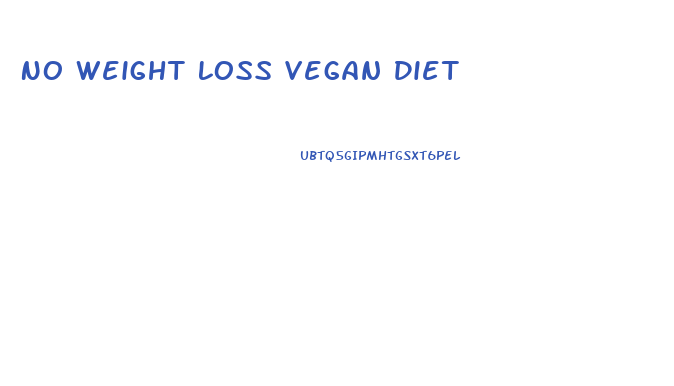 No Weight Loss Vegan Diet